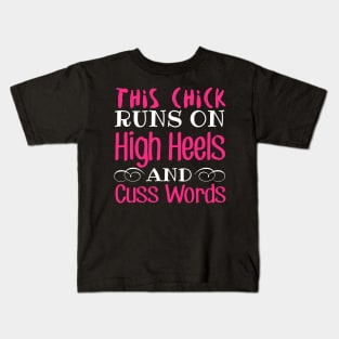 This Chick Runs On High Heels And Cuss Words Kids T-Shirt